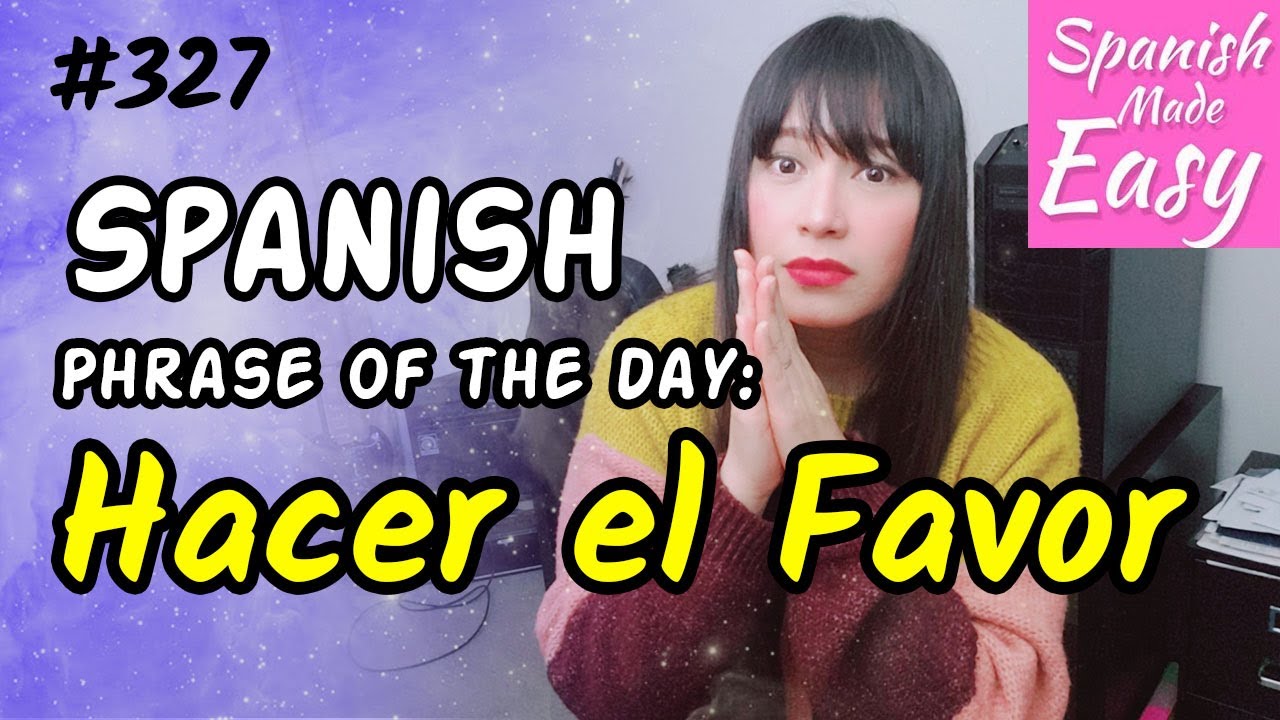 Learn Spanish Hacer el Favor Spanish Phrase of the Day 327 [Spanish