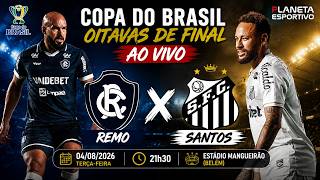 AO VIVO REMO X SANTOS | COPA DO BRASIL OITAVAS DE FINAL - 04/08/2026