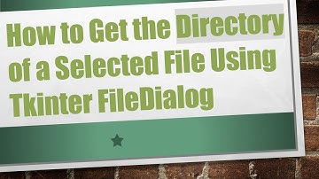 How to Get the Directory of a Selected File Using Tkinter FileDialog