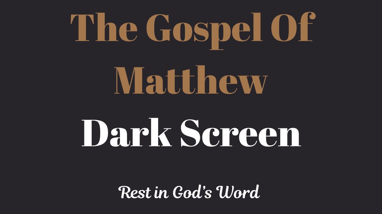 The Gospel of Matthew  Black screen: Rest in God's Word
