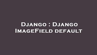 Django : Django ImageField default
