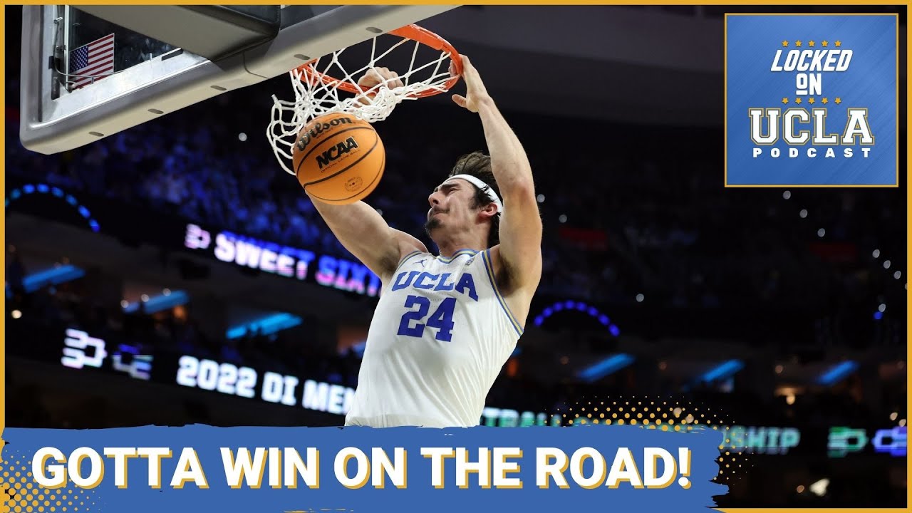 UCLA Basketball Has to Play BETTER ON THE ROAD!!