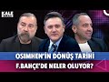 Osimhen ne zaman dönüyor? | Türkiye Romanya | Fenerbahçe'de seçim var mı? | Tedesco | Kale Arkası