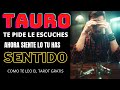 TAURO♉️ SOLO QUIERE QUE LE ESCUCHES || SIENTE ESO MISMO QUE TU SENTISTE CUANDO SE FUE ||