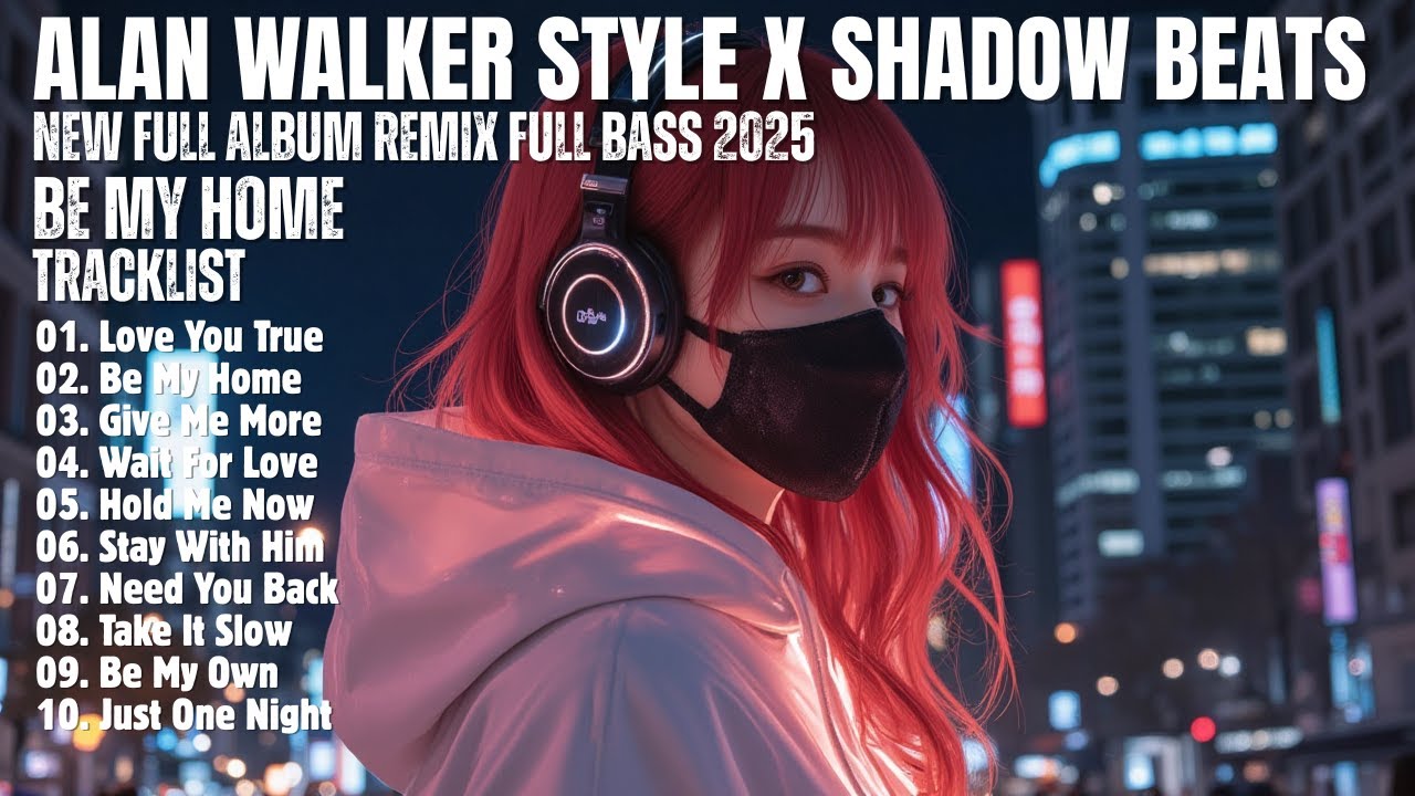 ALAN WALKER STYLE X SHADOW BEATS || BE MY HOME || NEW FULL ALBUM 2025 ...