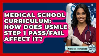 Medical School Curriculum: How Does USMLE Step 1 Pass/fail Affect It - Med School Survival Guide News