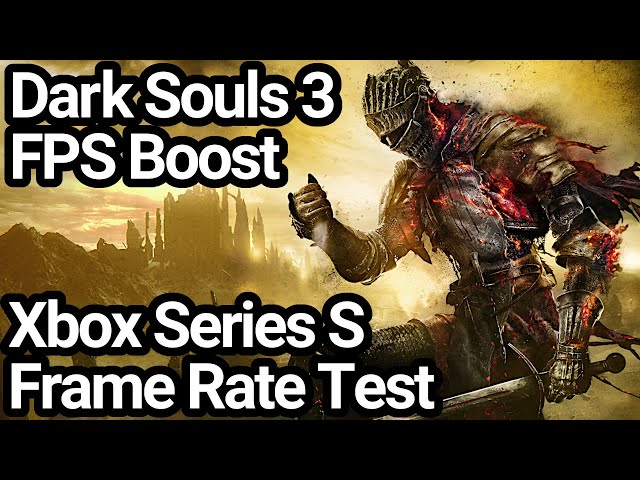 Dark Souls 3 now runs at 60fps on Xbox Series X/S thanks to FPS