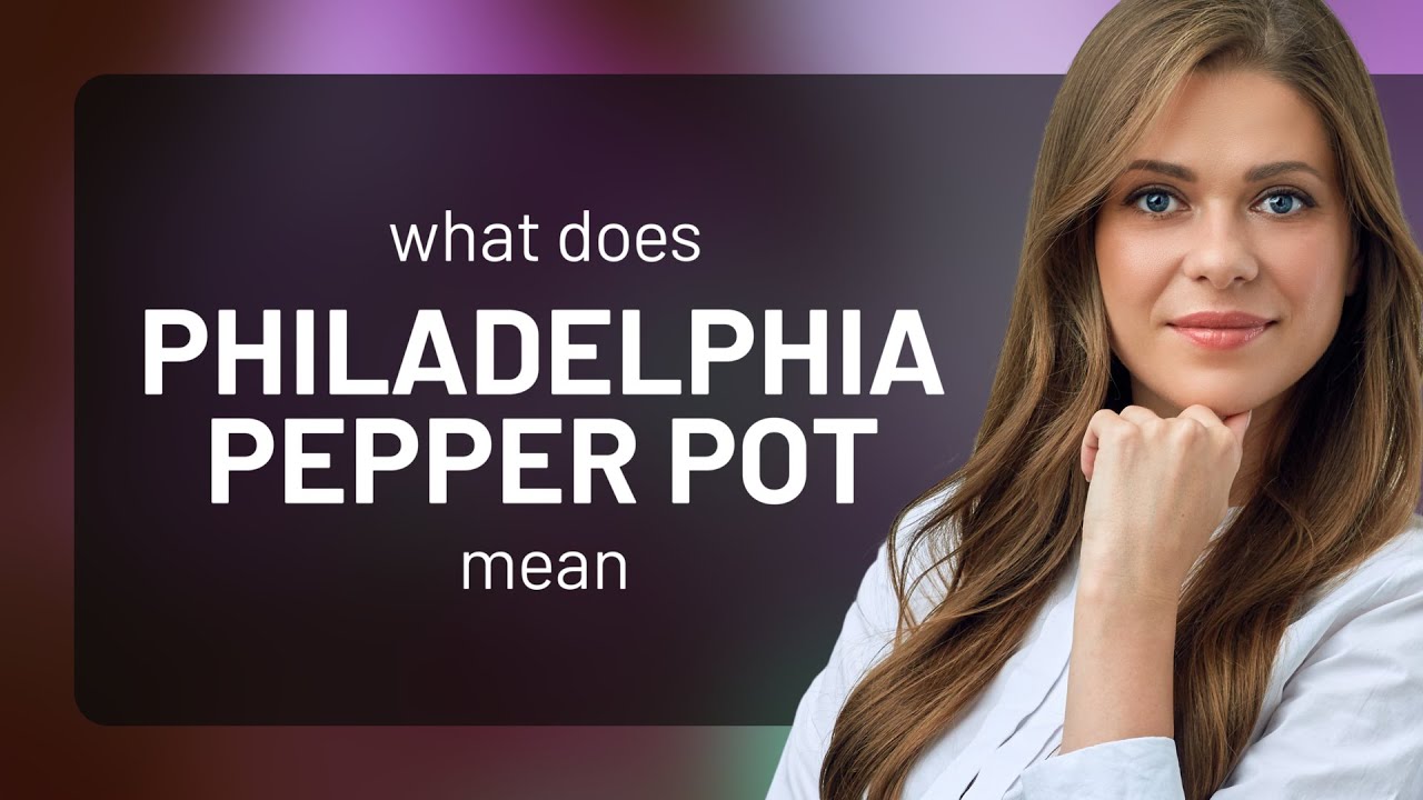 Philadelphia pepper pot • PHILADELPHIA PEPPER POT definition YouTube