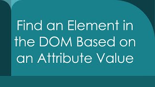 Find an Element in the DOM Based on an Attribute Value