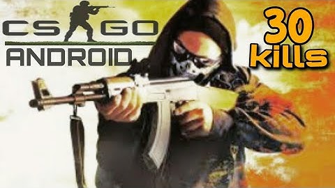 Finally playing cs:go on (ANDROID)!!31 kills. awesome gameplay.