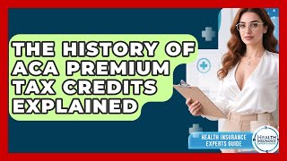 The History Of ACA Premium Tax Credits Explained - Health Insurance Experts Guide