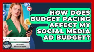 How Does Budget Pacing Affect My Social Media Ad Budget? - Social Media Business Playbook