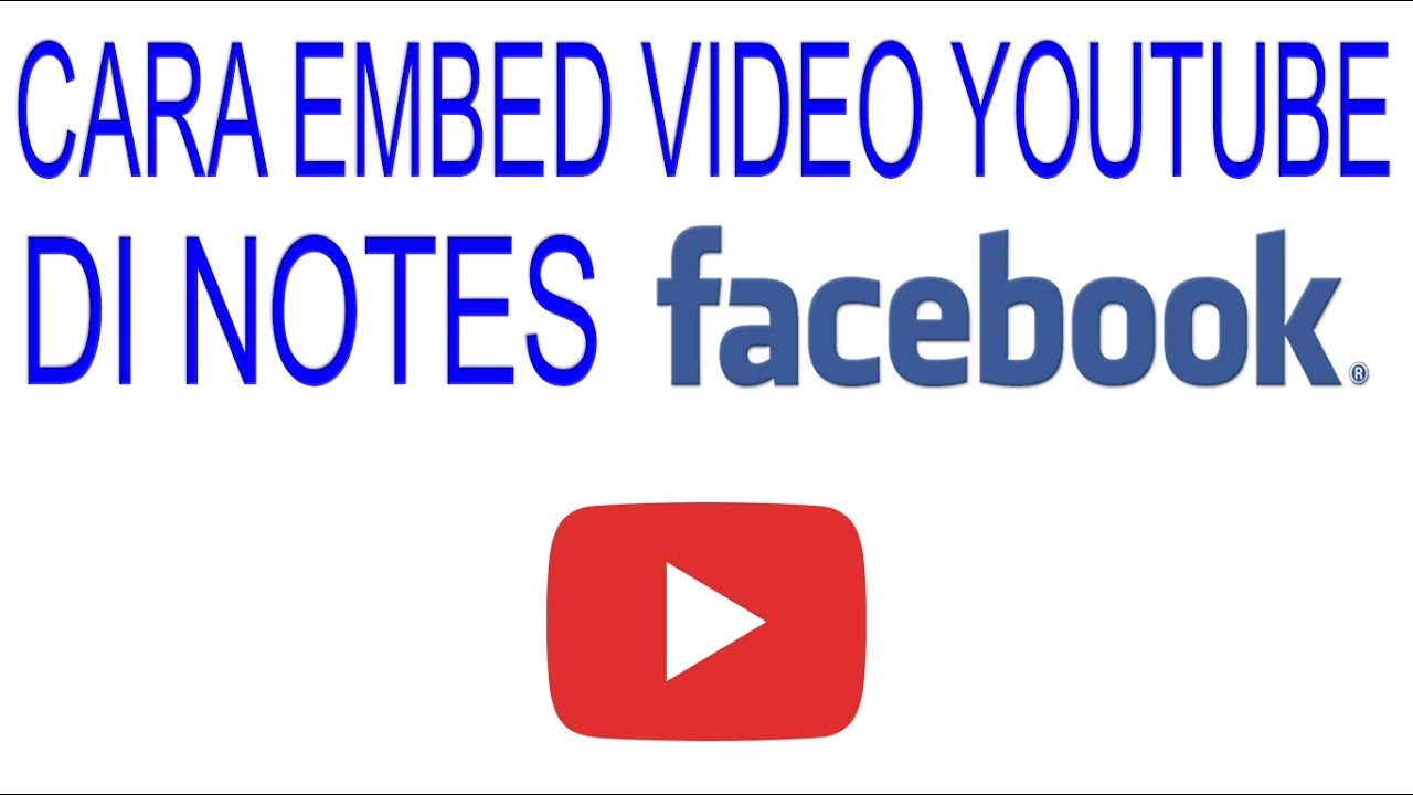 CARA EMBED VIDEO YOUTUBE DI FACEBOOK ( NOTES ) | VIDEO TUTORIAL