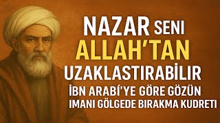 Nazar Seni Allahtan Uzaklaştırabilir İbn Arabîye Göre Gözün İmanı Gölgede Bırakma Kudreti