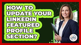 How To Update Your LinkedIn Featured Profile Section?