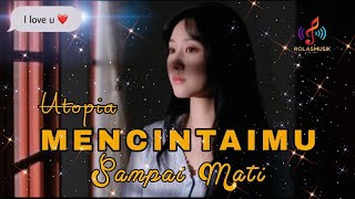 MENCINTAIMU SAMPAI MATI - UTOPIA ( Slow Pop Version ) by @RolasMusik