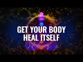 Get Your Body Heal Itself: Physical & Emotional Healing, Binaural Beats | Recover From Illness