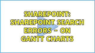 Sharepoint: SharePoint Search Errors - On Gantt Charts
