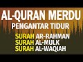 Bacaan alquran merdu pengantar tidur surah arrahman almulk alwaqiah