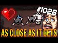 AS CLOSE AS IT GETS - The Binding Of Isaac: Afterbirth+ #1028