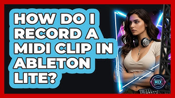 How Do I Record a MIDI Clip in Ableton Lite?