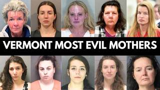 10 Most Evil Vermont Mothers Who Will Never See Freedom Again | True Crime Documentary