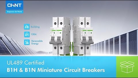 CHINT UL489 Certified B1H & B1N Miniature Circuit Breakers | Compact Power, Certified Protection