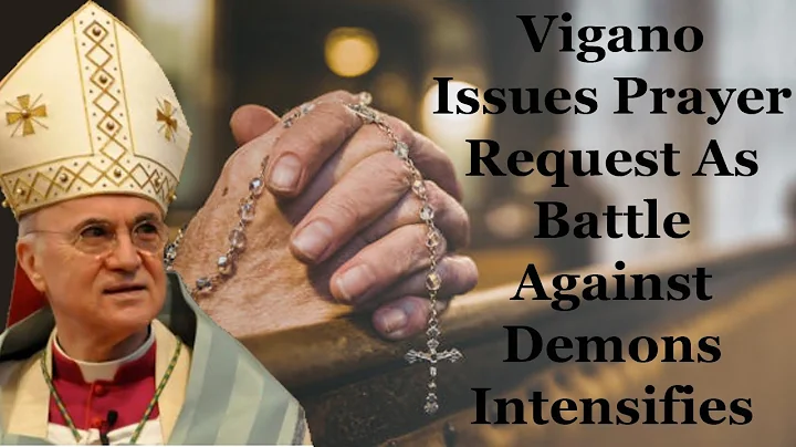 Vigano Issues Prayer Request As Battle Against Dem...