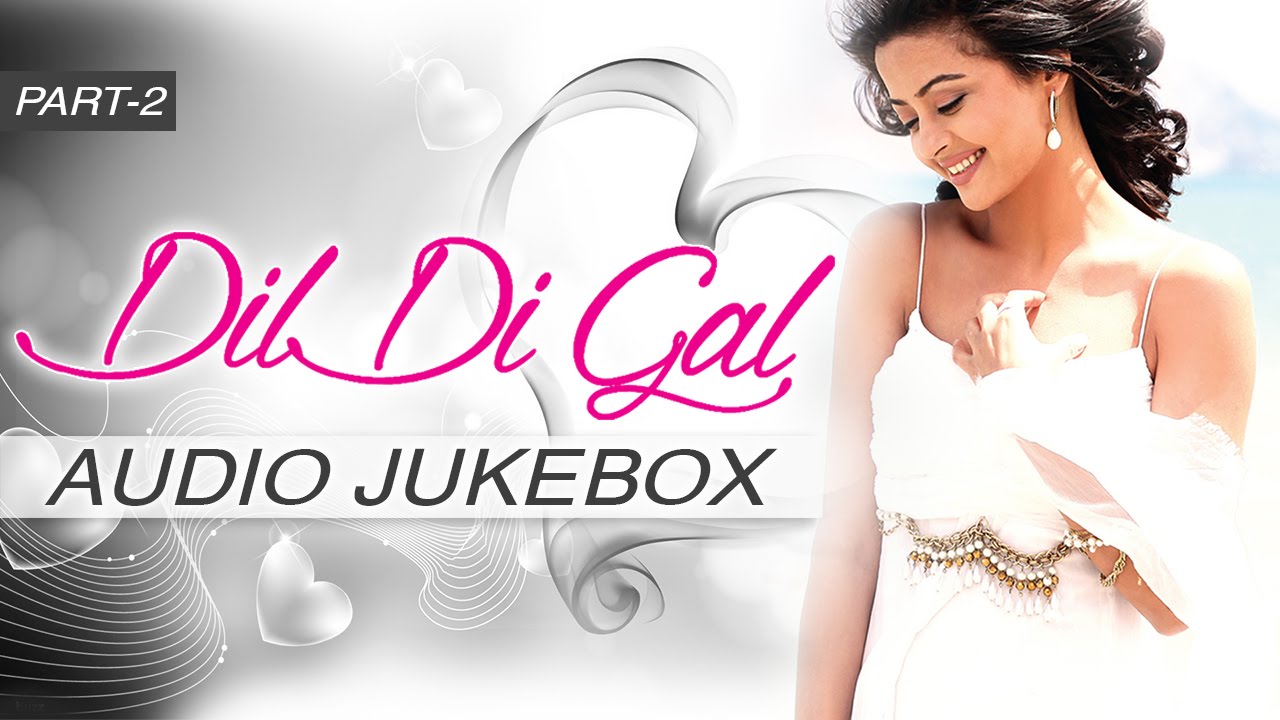 Dil Di Gal | Audio Jukebox | Punjabi Album | Part 2