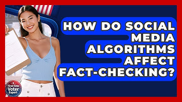 How Do Social Media Algorithms Affect Fact-checking? - First Time Voter Expert