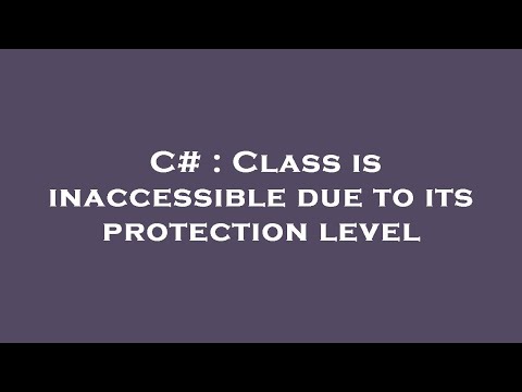 C# : Class is inaccessible due to its protection level