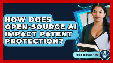 How Does Open-source AI Impact Patent Protection? - AI and Technology Law