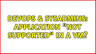 DevOps & SysAdmins: Application "not supported" in a VM? (3 Solutions!!) Net Worth
