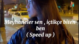 Meyhaneler Sen Içtikçe Biten Ben ( Meyhaneler Sen ) & Speed Up