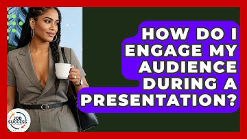How Do I Engage My Audience During A Presentation? - Job Success Network