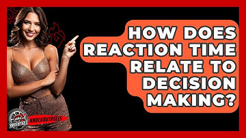 How Does Reaction Time Relate To Decision Making? - Knock Out Reels
