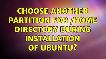 Ubuntu: Choose another partition for /home directory during installation of Ubuntu? (2 Solutions!!)
