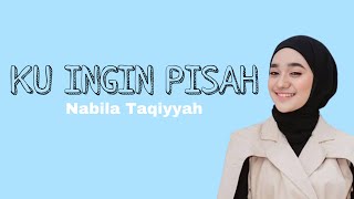 KU INGIN PISAH - Nabila Taqiyyah (Full Lirik) | Lirik Lagu