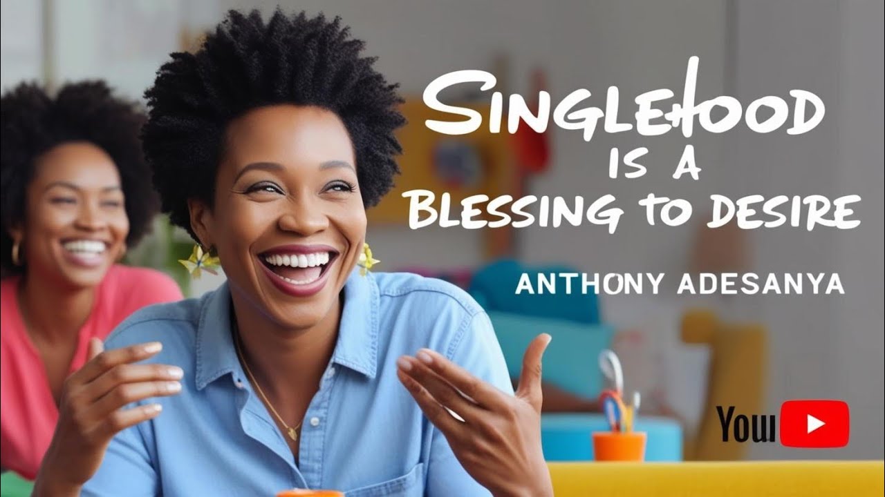 SINGLEHOOD IS A BLESSING TO DESIRE | Anthony Adesanya #contentcreator