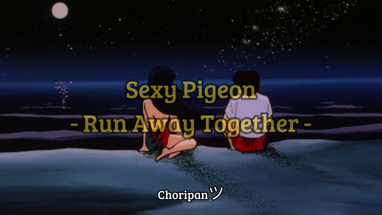 Sexy Pigeon - Run Away Together adlı videoyu YouTube'da izle Sexy Pigeon - Run Away Together adlı videoyu YouTube'da izle