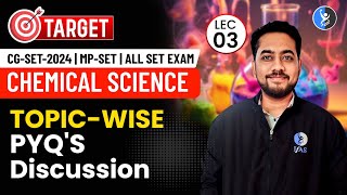 CHEMICAL SCIENCE | TOPIC WISE PYQ's DISCUSSION | CG-SET 2024, MP-SET & ALL SET EXAM | Lec 3