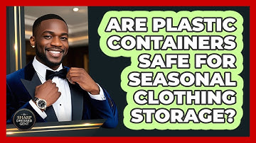 Are Plastic Containers Safe For Seasonal Clothing Storage? - The Sharp Dressed Gent