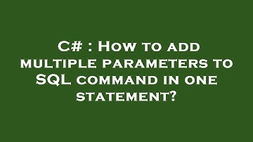 C# : How to add multiple parameters to SQL command in one statement?