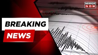 Breaking News Strong Earthquake Felt In Delhi And Neighboring Areas Mirror Now