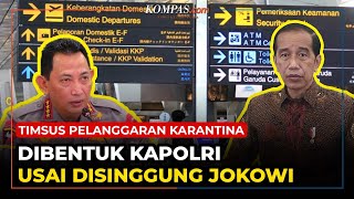 Usai Disinggung Jokowi, Kapolri Bentuk Timsus Pelanggaran Karantina