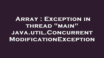 Array : Exception in thread "main" java.util.ConcurrentModificationException