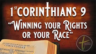 1st Corinthians 9 "Winning Your Rights or Your Race" (7/17/2022)