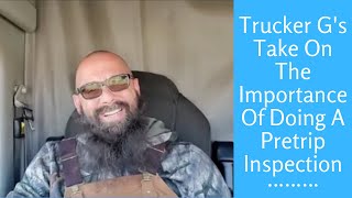 Trucker G's Take On The Importance Of Doing A Pretrip Inspection