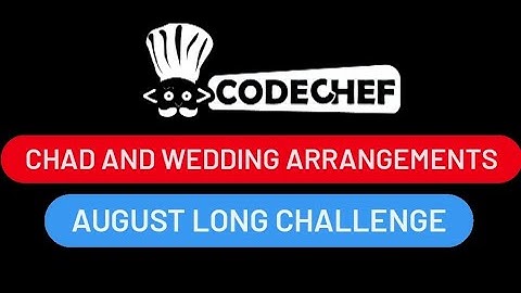 CHEFWED Chef and Wedding Arrangements | Codechef August Long Challenge