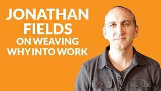 Chapter 24: Jonathan Fields on winning with will and weaving why into work